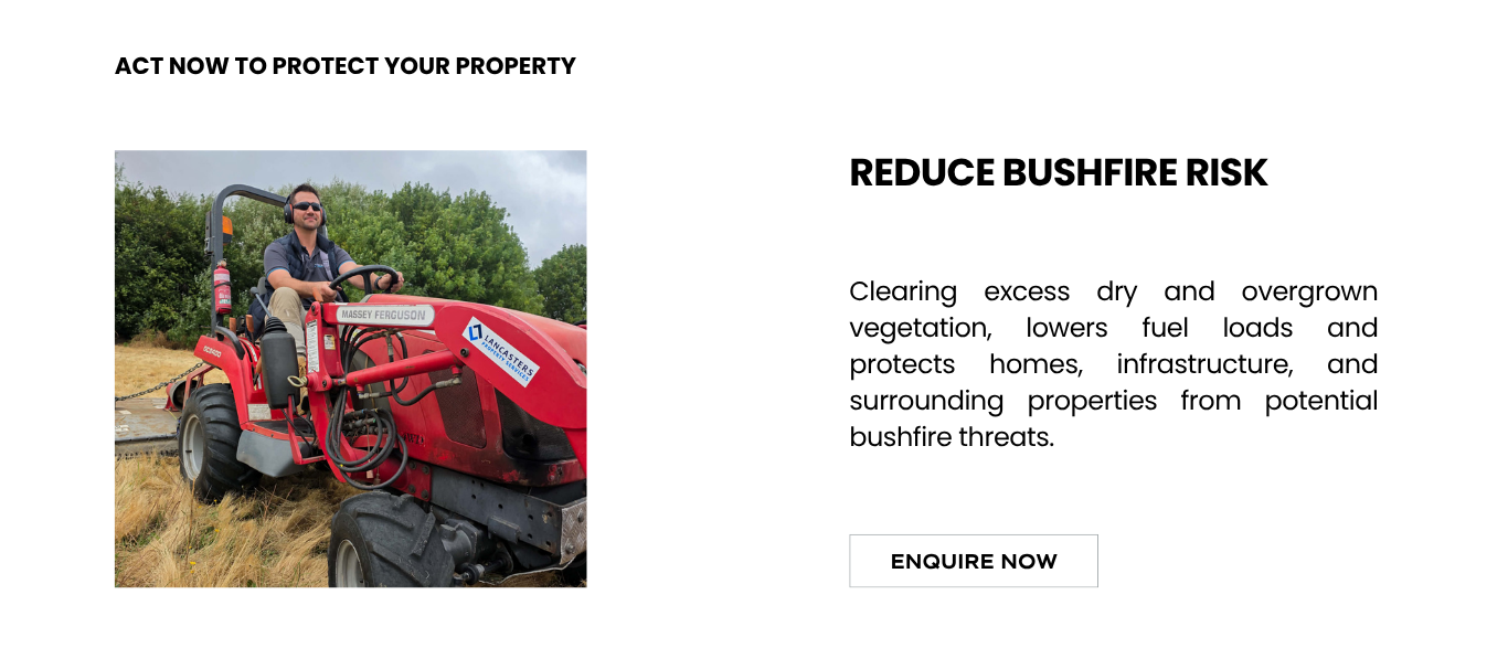 Clearing excess dry and overgrown vegetation, lowers fuel loads and protects homes, infrastructure, and surrounding properties from potential bushfire threats.